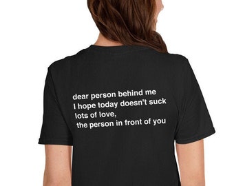 Dear Person Behind Me T-Shirt | Person Front of You Shirt | Aesthetic Gift for Her Him | Motivational Workout Tee | Unisex T-Shirt