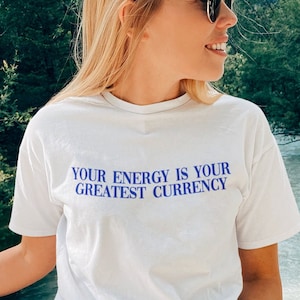 Your Energy Is Your Greatest Currency T-Shirt | Tumblr Aesthetic Shirt | VSCO Clothing | Self Love Tshirt | Motivational Unisex T-Shirt
