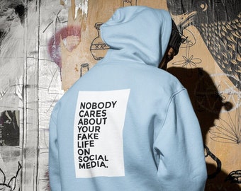 Nobody Cares About Your Fake Life On Social Media Hoodie | Aesthetic Hoodie | Unisex Hoodie