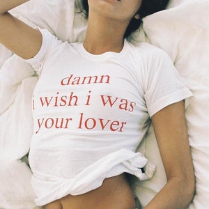 Damn I Wish I Was Your Lover T-Shirt | Aesthetic Tee | Gift for Her | Love Grunge Shirt | Tumblr Clothing | Unisex T-Shirt