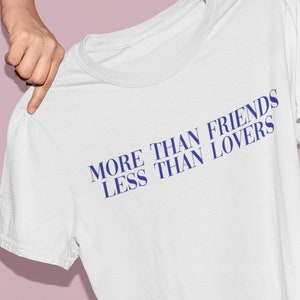 more than friends less than lovers shirt