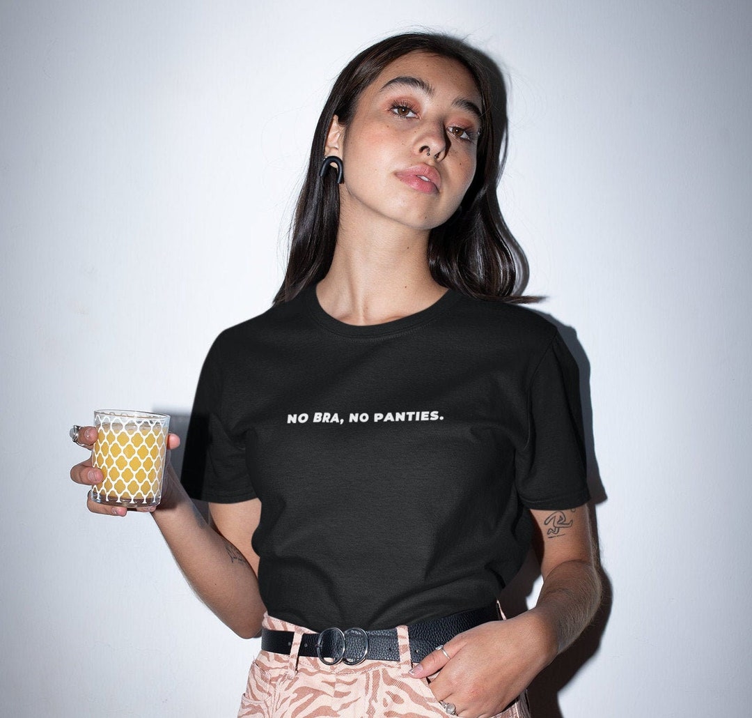 No Bra No Panties T-shirt No Bra Shirt No Bra No Panty Zone Tee Feminist  Shirt Feminist Tshirt Unisex T-shirt 