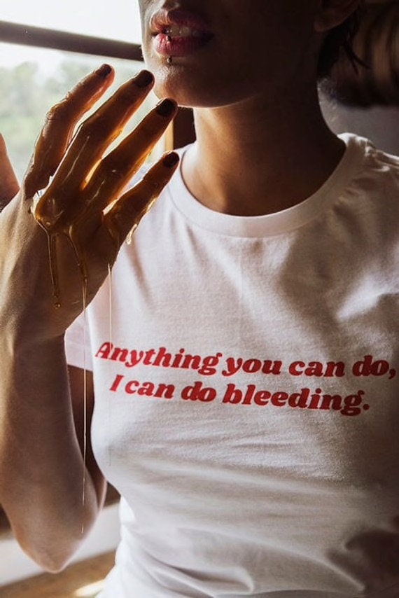 Anything You Can Do I Can Do Bleeding Feminist T-Shirt Anything You Can Do I Can Do Bleeding Feminist T-Shirt