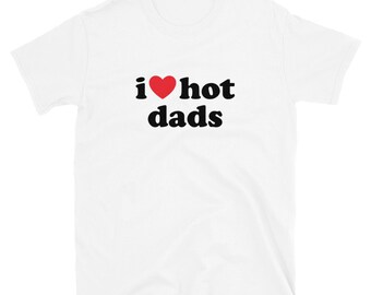I love hot dads shirt Clearance