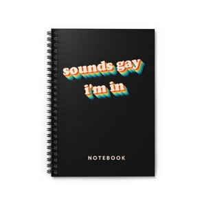 Sounds Gay I'm In Notebook | LGBT Rainbow Journal | Pride Gifts | Spiral Notebook | Ruled Line 118 Pages