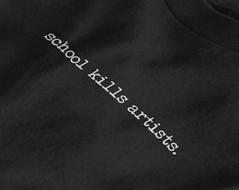 School Kills Artists T-Shirt | Artsy Shirt | Gift for Art Lover Her Him BFF | Aesthetic Tumblr Tee | Grunge Clothing | Unisex T-Shirt