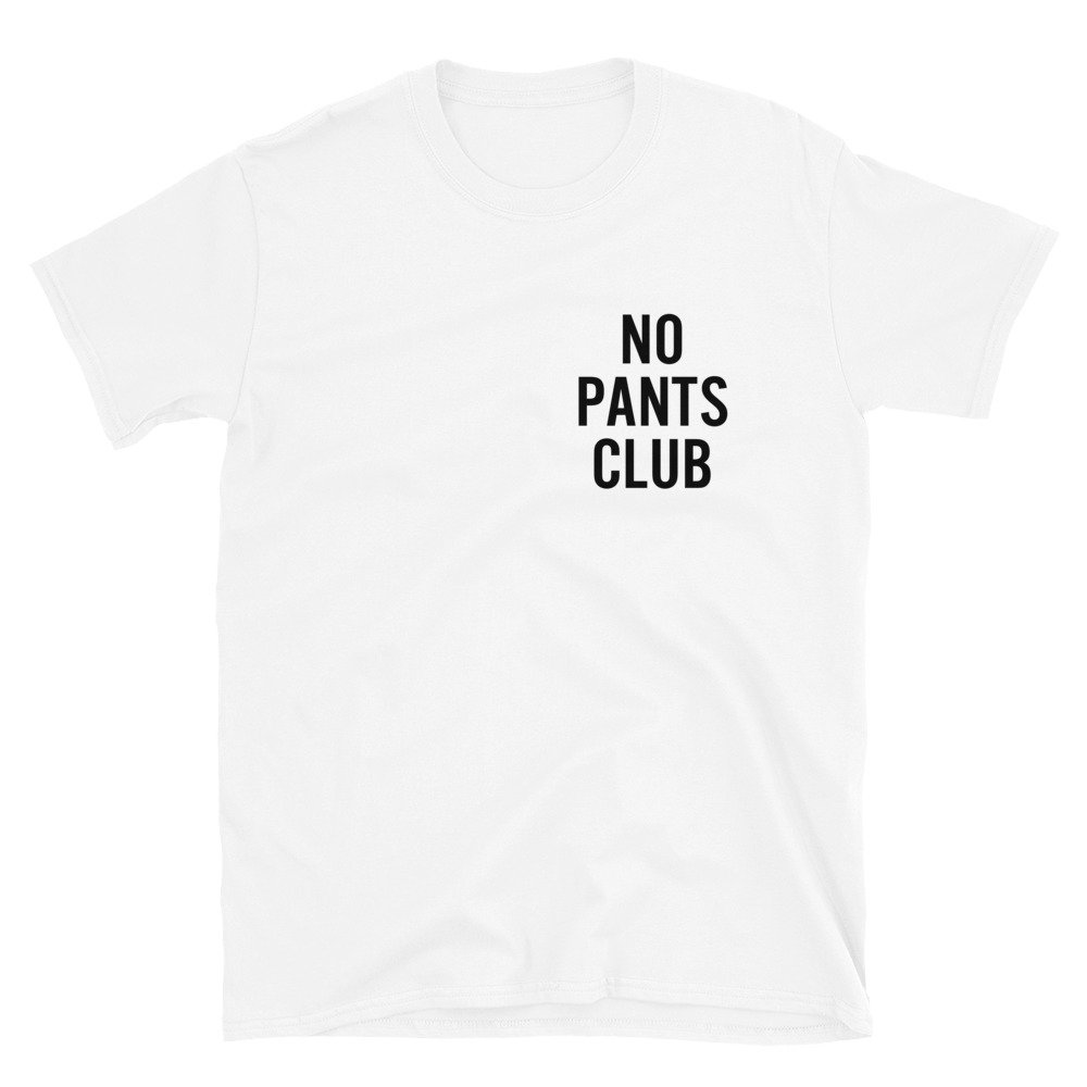 No Pants Club T-Shirt | No Pants Are The Best Pants Shirt | Aesthetic Tee | Feminist Clothing | Beach Day Gift for Her | Unisex T-Shirt