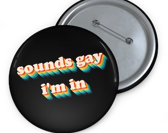 Pride Button Pin, Sounds Gay I'm In Button, Gay Pin Back Buttons, Pride Flag Pin, LGBT Button, Backpack Button, Gay Gift, Gay Pin