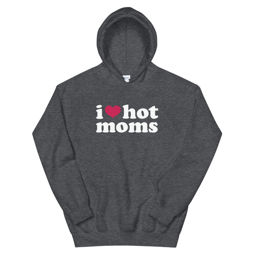 I Love Hot Moms Hoodie I Heart Moms Hoody Aesthetic Clothingunisex