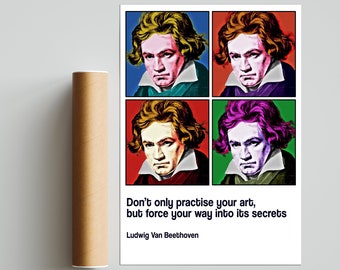 Ludwig Van Beethoven - Don't only practice your art, but force your way into its secrets - Music Quote Poster