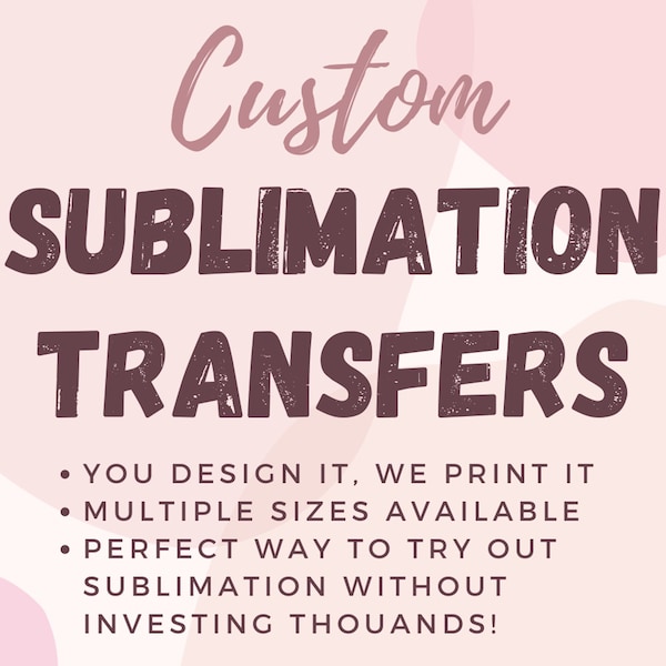 CUSTOM SUBLIMATION TRANSFERS - Ready to Press Images and Designs