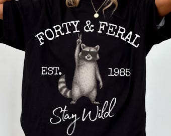 40th Birthday Gift For Her Funny, Forty And Feral Shirt For Women, Raccoon Stay Wild Bday Present Idea, Sarcastic 1985 Nostalgia Gift Idea