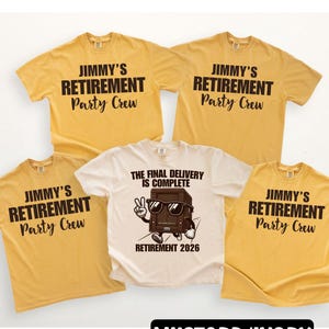 May include: Mustard and ivory-colored t-shirts. Four mustard shirts read "JIMMY'S RETIREMENT Party Crew" in black text. One ivory shirt has a graphic of a computer with sunglasses and the text "THE FINAL DELIVERY IS COMPLETE RETIREMENT 2026".
