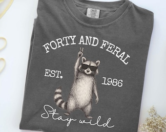 Funny 40th birthday shirt, feral and forty, raccoon birthday gift for her, gift for him, milestone birthday present, 40th birthday gift idea