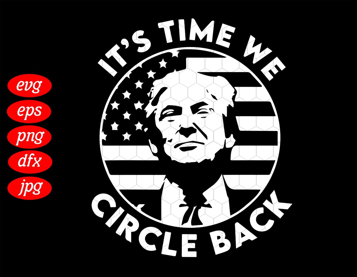 It Is Time We Circle Back Trump Flag SVG Trump 2024 Trump Etsy