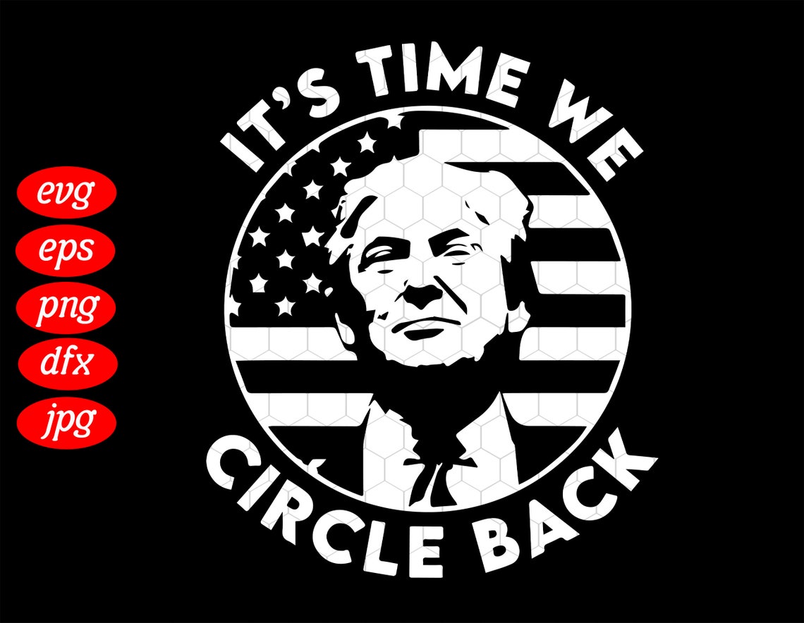 It Is Time We Circle Back Trump Flag SVG Trump 2024 Trump Etsy