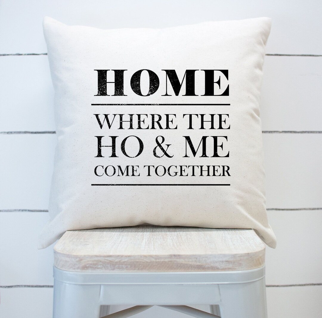 Home Where the Ho and Me