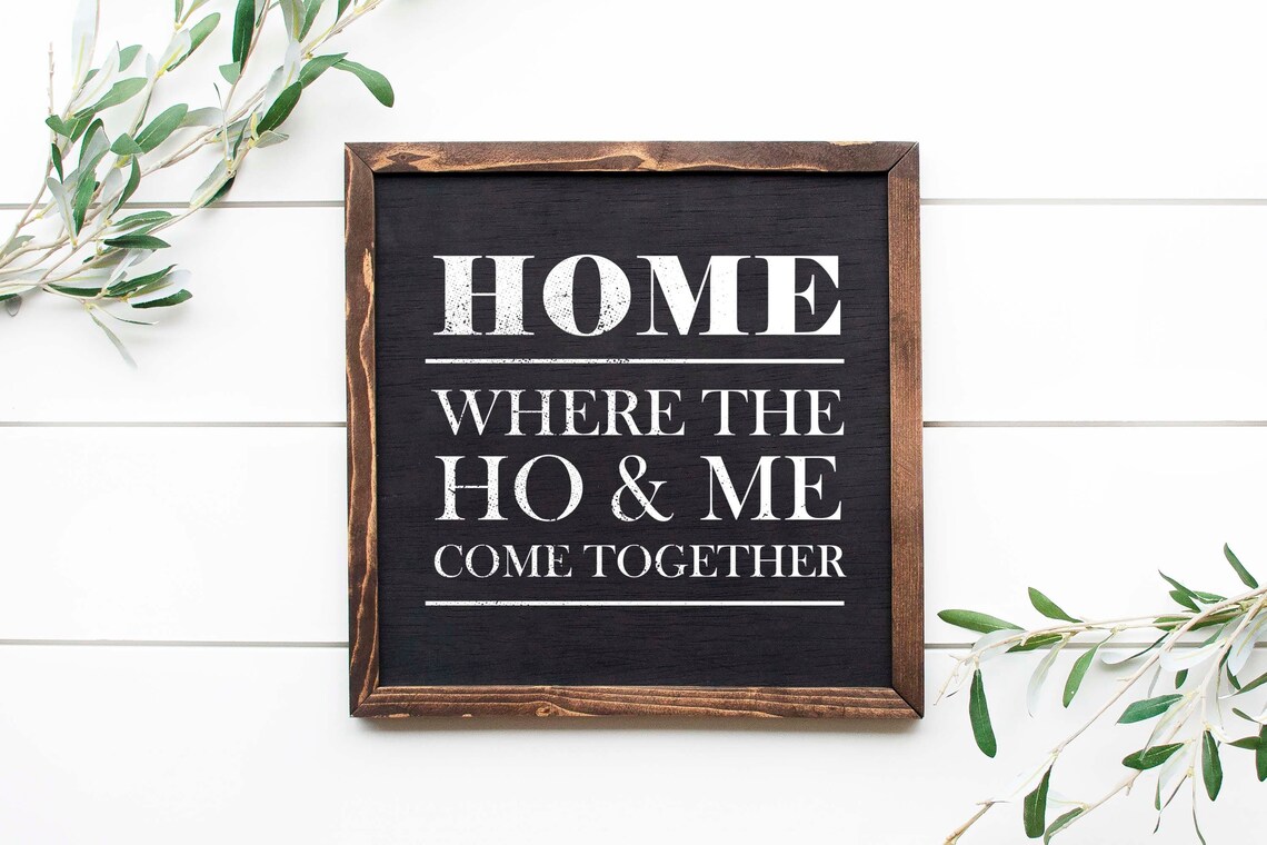 Home Where The Ho and Me Come Together 12x12 Wooden Sign Funny Etsy
