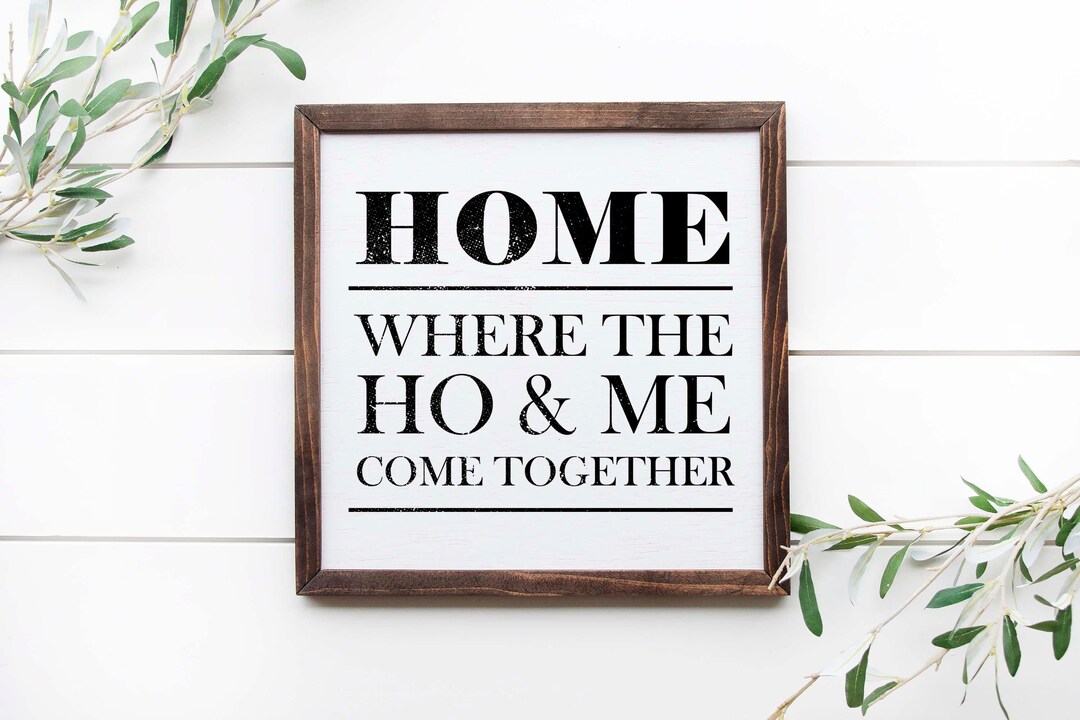 Home Where the Ho and Me Come Together 12x12 Wooden Sign Funny Etsy