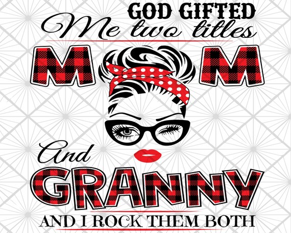 Download God Gifted Me Two Titles Mom And Granny Svg Trending Svg ...