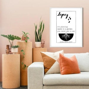 May include: Black and white print with the text "Legacy" and the quote "It's planting seeds in a garden you never get to see."  The quote is attributed to "Sir Marcus Miranda, Nashville".