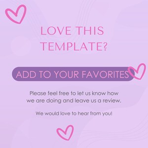 May include: A light purple graphic with the text "LOVE THIS TEMPLATE?" and "ADD TO YOUR FAVORITES". The image also includes pink heart illustrations and additional text: "Please feel free to let us know how we are doing and leave us a review. We would love to hear from you!"