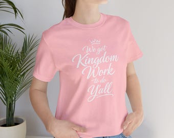 We Got Kingdom Work to Do Y'all Tee | Christian Faith Shirt