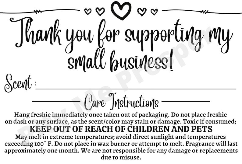 May include: A black and white thank you card with hearts at the top. The card says "Thank you for supporting my small business!" and includes a section for "Scent" and "Care Instructions". The care instructions include information about how to hang the product, keep it out of reach of children and pets, and how to care for it.