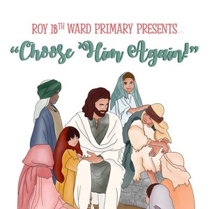 Puede incluir: Una ilustración colorida de Jesús rodeado de niños. El texto "ROY 18TH WARD PRIMARY PRESENTS... "Choose Him Again!" está en la parte superior de la imagen.
