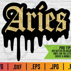 May include: Black and gold dripping "Aries" text with a glittery effect. The text is in a gothic font style.  Pro tip: Use glitter or holographic vinyl for the letters to create a unique look.