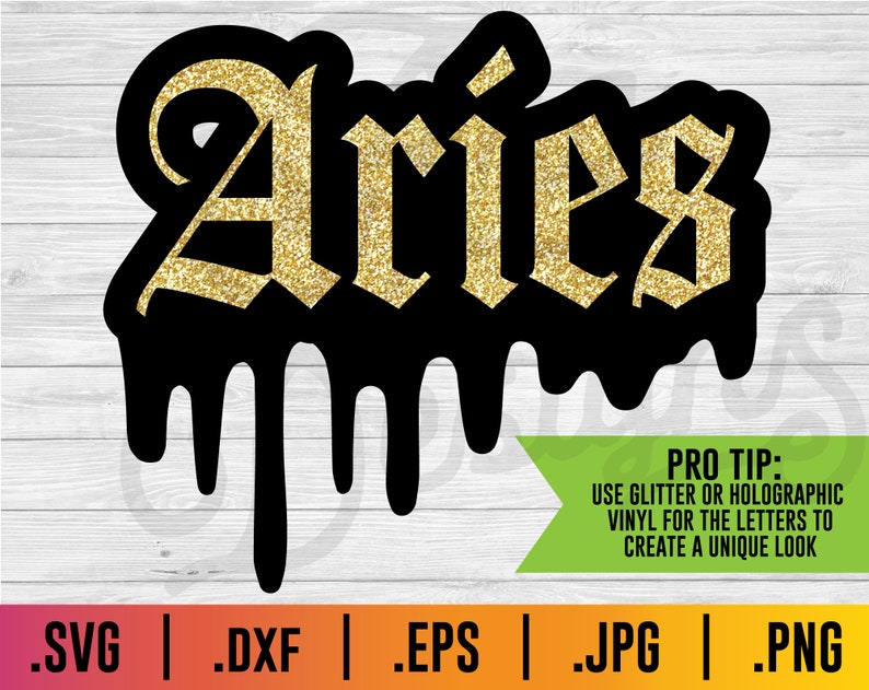 May include: Black and gold dripping "Aries" text with a glittery effect. The text is in a gothic font style.  Pro tip: Use glitter or holographic vinyl for the letters to create a unique look.