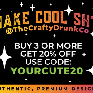 Puede incluir: Un gr&aacute;fico en blanco y negro con texto amarillo, naranja y rojo que dice "MAKE COOL SH*T @TheCraftyDrunkCo". El gr&aacute;fico tambi&eacute;n incluye estrellas blancas y el texto "BUY 3 OR MORE GET 20% OFF USE CODE: YOURCUTE20" y "AUTHENTIC, PREMIUM DESIGNS".