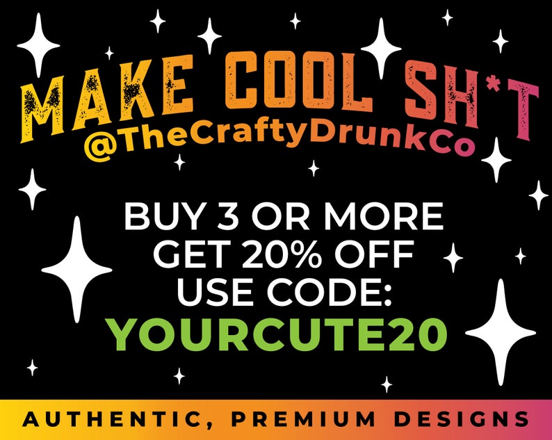 Puede incluir: Un gr&aacute;fico en blanco y negro con texto amarillo, naranja y rojo que dice "MAKE COOL SH*T @TheCraftyDrunkCo". El gr&aacute;fico tambi&eacute;n incluye estrellas blancas y el texto "BUY 3 OR MORE GET 20% OFF USE CODE: YOURCUTE20" y "AUTHENTIC, PREMIUM DESIGNS".