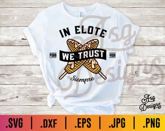 In Elote We Trust SVG: Mexican Snack Corn Design (Digital Download)
