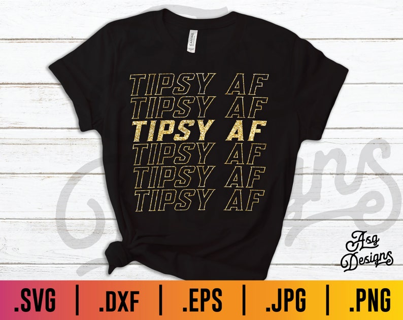 Tipsy AF Funny Drunk Svg Tipsy SVG Beer SVG Wine Svg Etsy