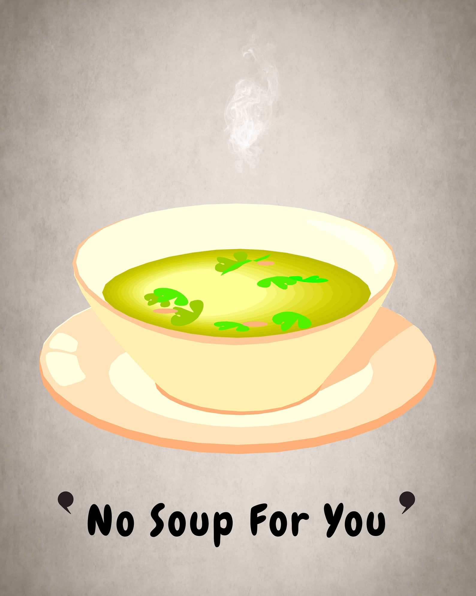 No Soup for You Print Seinfeld Quote Funny Food Quote Etsy
