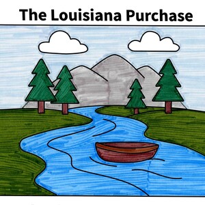May include: A hand-drawn illustration titled The Louisiana Purchase featuring a blue river flowing through a green landscape with four green pine trees, gray mountains in the background, two white clouds in a light blue sky, and a brown boat.