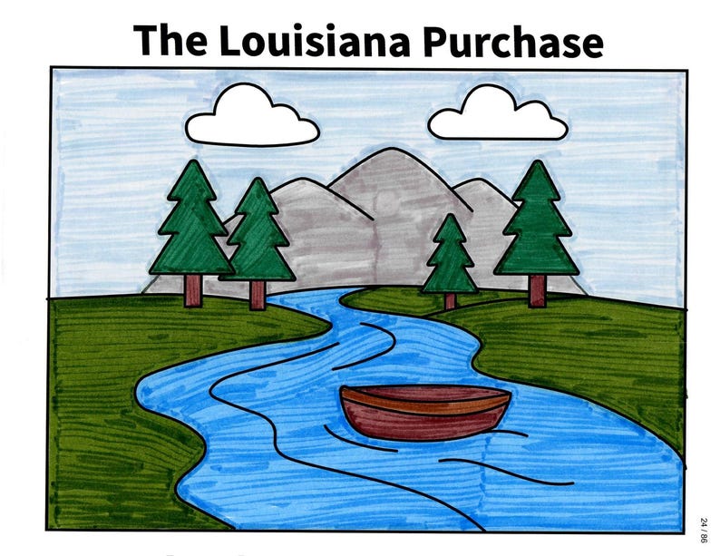 May include: A hand-drawn illustration titled The Louisiana Purchase featuring a blue river flowing through a green landscape with four green pine trees, gray mountains in the background, two white clouds in a light blue sky, and a brown boat.