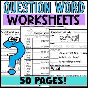 May include: Black and white worksheets with a question mark and the words "Question Words" and "What" in a colorful font. The worksheets are designed to help children learn about question words and how to use them in sentences. There are 50 pages of worksheets.