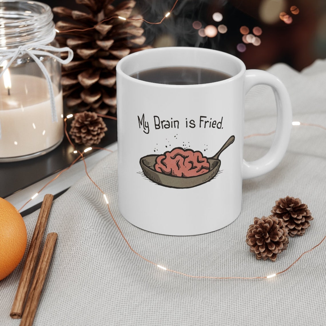 My Brain is Fried Funny White Ceramic Coffee/Tea Mug Funny Etsy