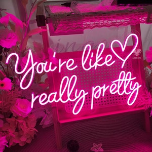 You&#39;re Like Really Pretty Custom Neon Sign, Best Gifts for Her, Led Sign Wall Art, Led Neon Sign Bedroom Decor, Led Light Personalized Gifts