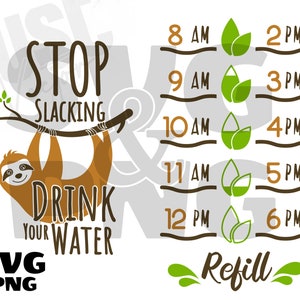 May include: A brown sloth hanging from a branch with the text "Stop Slacking Drink Your Water" and a chart with times from 8 AM to 6 PM with a green leaf icon next to each time. The text "Refill" is below the chart.