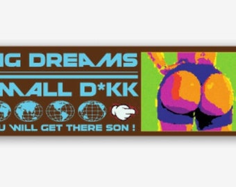 Stickers- Big Dreams Small D*kk - Filthy Stickers - Sexy Sticker
