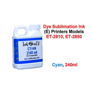May include: A white plastic bottle of cyan dye sublimation ink with a handle. The label reads "CYAN 240 ml" and "Ink 4YouLV". The text "Dye Sublimation Ink" and printer models ET-2810, ET-2850 are also visible.