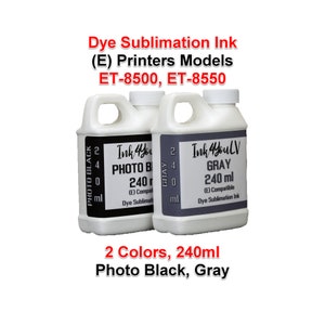May include: Two white plastic bottles of dye sublimation ink with white screw caps. One label reads Ink4YouLV Photo Black 240 ml, the other reads Ink4YouLV Gray 240 ml. Text above reads Dye Sublimation Ink (E) Printers Models ET-8500, ET-8550.