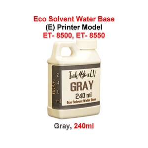 Eco Solvent Water Base Ink  GREY 240ml for (E) Printer models ET-8500, ET 8550, 1 Bottle