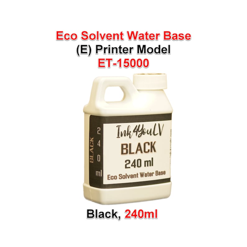 May include: A white plastic bottle of black ink with a handle and a white screw-on cap. The label reads "Ink 4YouLV BLACK 240 ml Eco Solvent Water Base." The text "Black, 240ml" is at the bottom. The text "Eco Solvent Water Base (E) Printer Model ET-15000" is at the top.