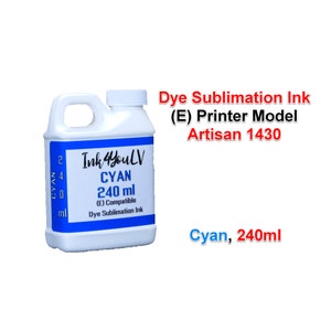 May include: A white plastic bottle of cyan dye sublimation ink, labeled "Ink 4YouLV" with "CYAN 240 ml" and "(E) Compatible." The text "Dye Sublimation Ink (E) Printer Model Artisan 1430" is also visible.