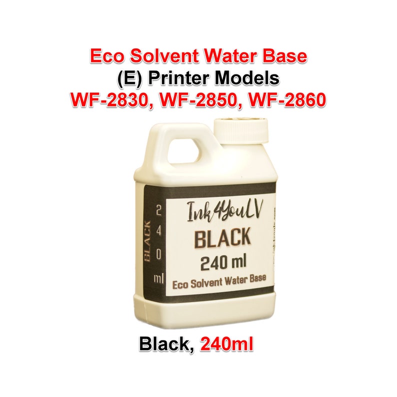 May include: A white plastic bottle of black ink for printers. The label reads "Ink 4YouLV BLACK 240 ml Eco Solvent Water Base." The bottle also has the text "Black, 240ml" and is compatible with WF-2830, WF-2850, and WF-2860 printer models.