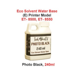 May include: A white plastic bottle of Photo Black ink with a black label. The label includes the text "Ink 4YouLV PHOTO BLACK 240 ml Eco Solvent Water Base." The bottle is for printer models ET-8500 and ET-8550.